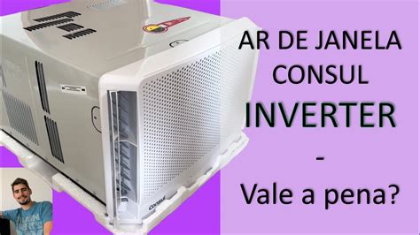 Ar Condicionado De Janela Inverter Da Consul Btu Vale A Pena