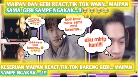 Maipan Dan Gebi React Tik Tok Wann Maipan Sama Gebi Sampek Ketawa