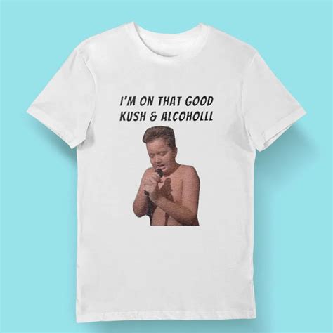 Funny Im On That Good Kush And Alcohol Meme Shirt Store Cloths