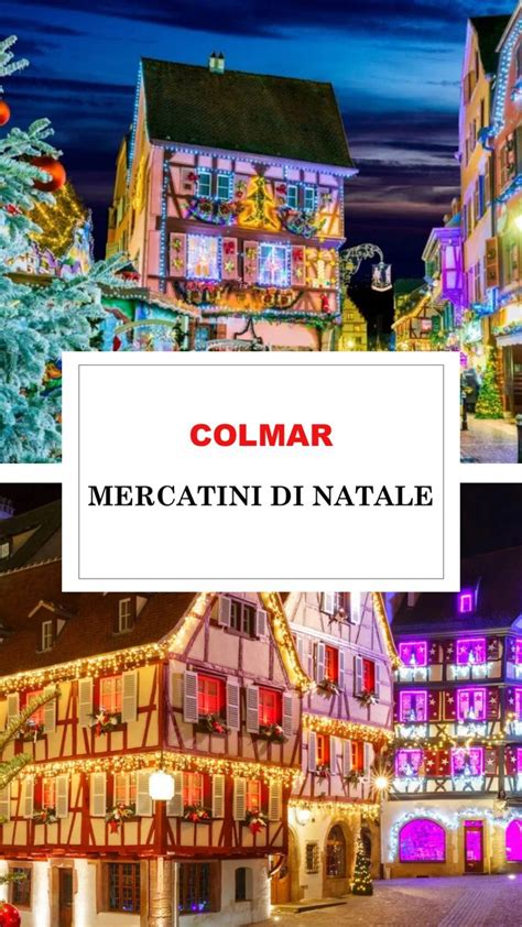 Mercatini Di Natale In Europa Colmar Mercatini Di Natale