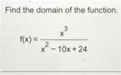 Solved Find The Domain Of The Functionfxx3x2 10x24