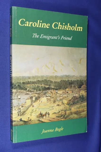 Caroline Chisholm Joanna Bogle The Emigrants Friend Australian History