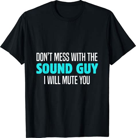Dont Mess With The Sound Guy I Will Mute You Audio Worker T Shirt