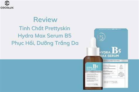 Review Tinh Chất Prettyskin Hydra Max Serum B5 Phục Hồi Dưỡng Trắng Da