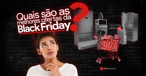 Quais S O As Melhores Ofertas Da Black Friday