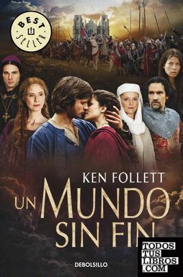 Un Mundo Sin Fin Saga Los Pilares De La Tierra De Follett Ken