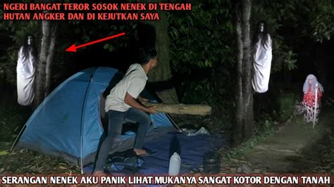 Camping Horor Ngeri Bangat Teror Nenek Tengah Hutan Tiba² Saya Di