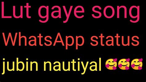 Lut Gaye Status Lut Gaye Whatsapp Status Jubin Nautiyal Status Youtube