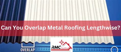 Can You Overlap Metal Roofing Lengthwise Unravel The Truth