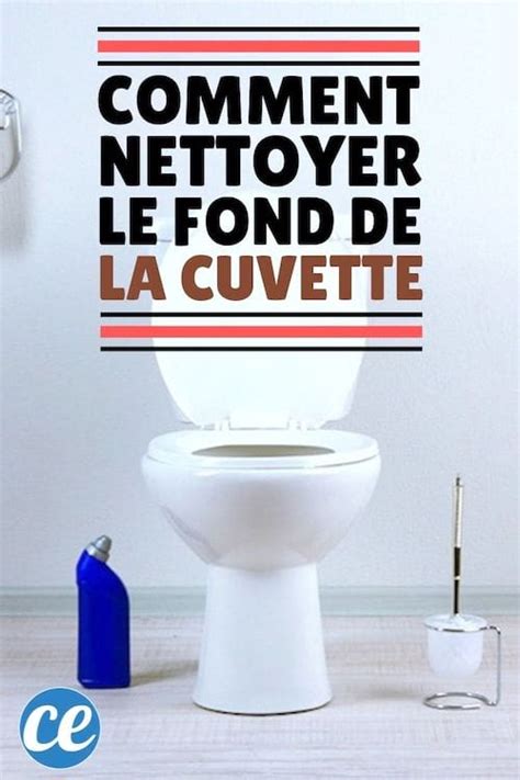 Le Truc Efficace Pour Nettoyer Le Fond De La Cuvette Encrassé