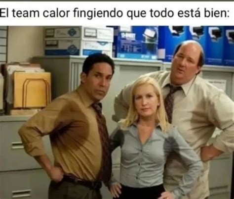 El team calor fingiendo que todo está bien Memes