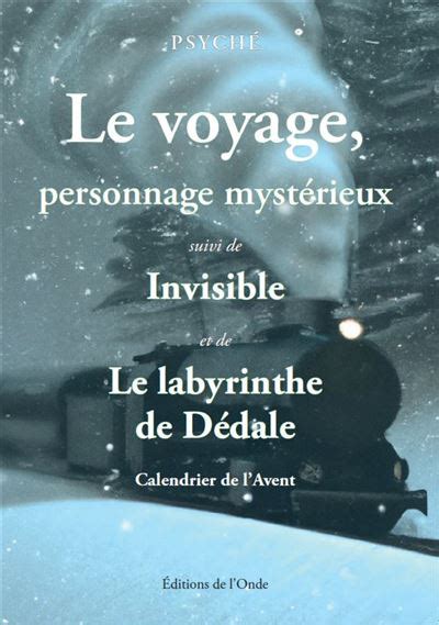 Le voyage personnage mystérieux Suivi de Invisible et de Le labyrinthe