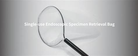 Single Use Endoscopic Specimen Retrieval Bag 联赢医疗