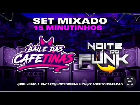 Set Mixado Noite Do Funk E Baile Das Cafetinas Minutinhos Dj Mk O