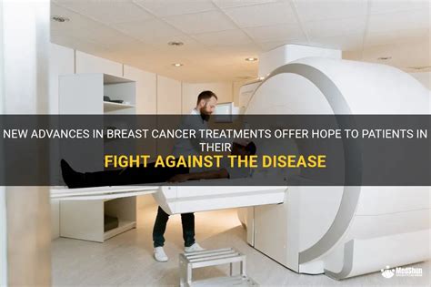 New Advances In Breast Cancer Treatments Offer Hope To Patients In Their Fight Against The