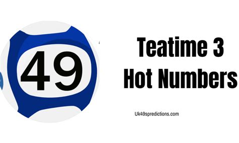 Teatime 3 Hot Numbers For Today 28 September 2022 Uk 49s Predictions