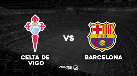 Celta De Vigo Vs Barcelona Por Laliga Ea Sports Horario D Nde Ver En