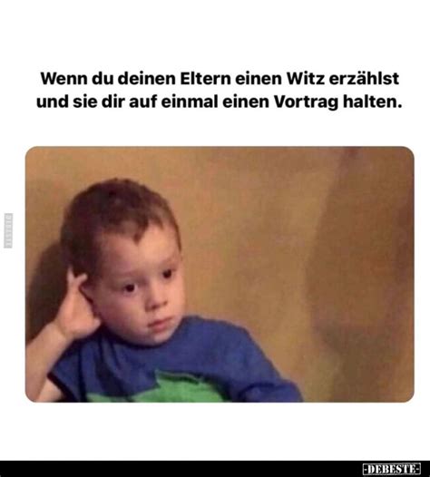 Wenn du deinen Eltern einen Witz erzählst und sie dir auf einmal einen