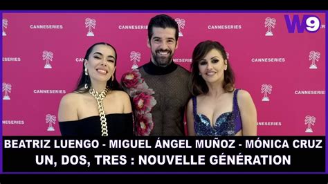 Interview Beatriz Luengo M Nica Cruz Miguel Ngel Mu Oz Un Dos