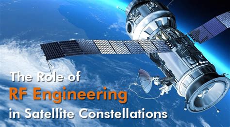 The Role Of RF Engineering In LEO Satellite Constellations