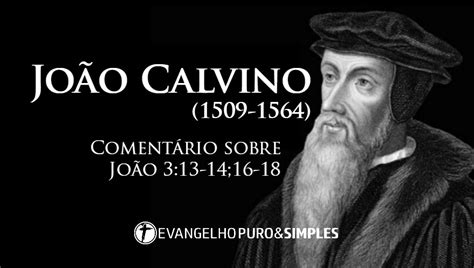 Evangelho Simples Puro João Calvino 1509 1564 Comentário sobre João