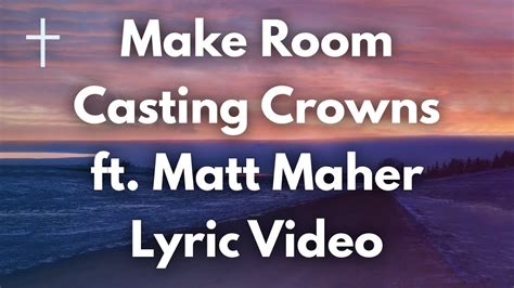 Make Room Casting Crowns Ft Matt Maher Lyrics Youtube