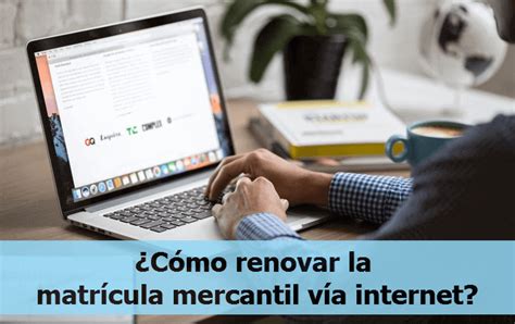 Cómo renovar la matrícula mercantil vía internet 2025