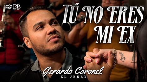 Gerardo Coronel El Jerry T No Eres Mi Ex Video Oficial