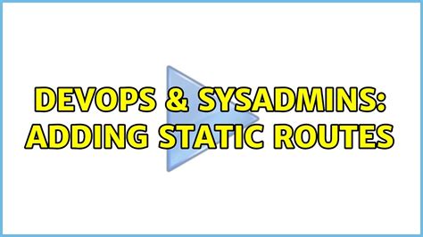 Devops Sysadmins Adding Static Routes Youtube