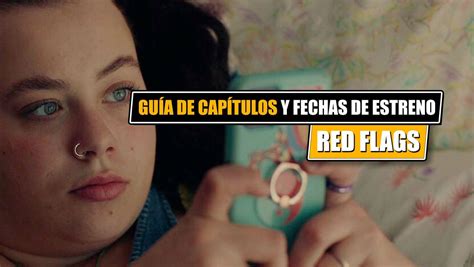 Gu A De Cap Tulos De Red Flags N Mero De Episodios Y Fecha De