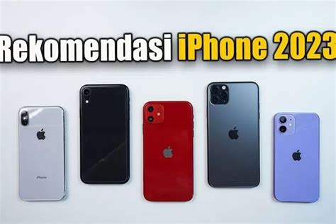 Rekomendasi Iphone Terbaik Untuk Membeli Pada Tahun Pilihlah Yang