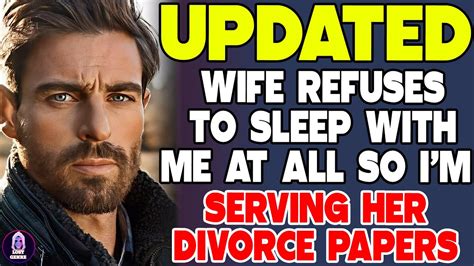 Wife Refuses To Sleep With Me At All So I M Serving Her Divorce Papers Youtube