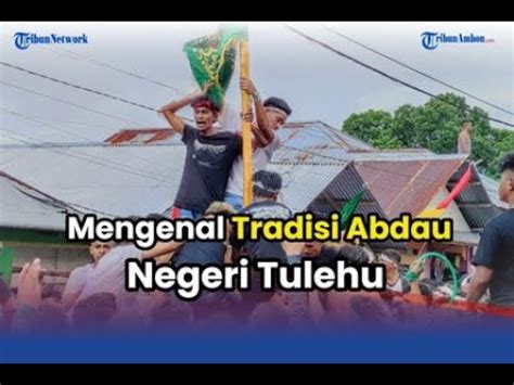 Mengenal Tradisi Abdau Negeri Tulehu Beserta Maknanya Youtube