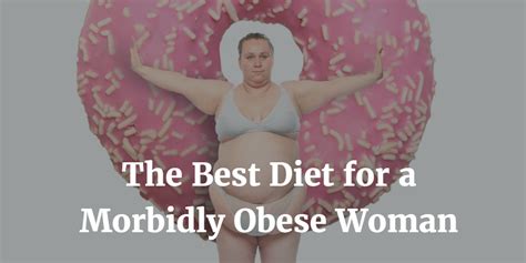 The Best Diet For Morbidly Obese Women