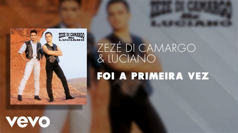 Zez Di Camargo Luciano Foi A Primeira Vez Udio Oficial Youtube