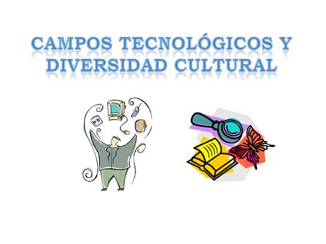 Campos Tecnol Gicos Y Diversidad Cultural Ppt