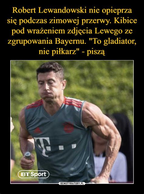 Robert Lewandowski Nie Opieprza Si Podczas Zimowej Przerwy Kibice Pod