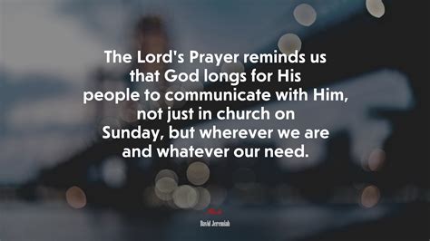 The Lords Prayer Reminds Us That God Longs For His People To