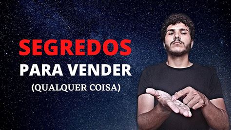 Os Segredos Para Vender Qualquer Coisa Poderosa T Cnica De Venda