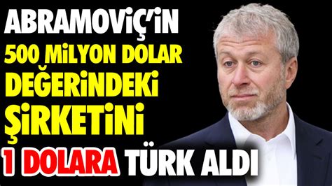 Abramoviç in 500 milyon dolarlık şirketini 1 dolara bir Türk aldı