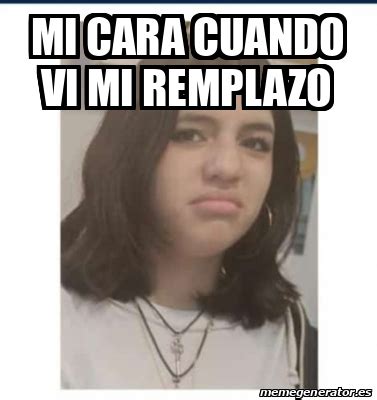 Meme Personalizado Mi Cara Cuando Vi Mi Remplazo 33364863