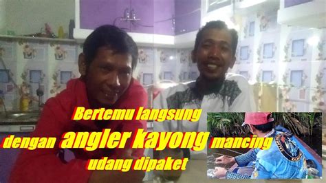 Mancing Udang Disungai Paket Bertemu Dg Angler Kayong Youtuber