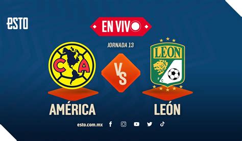 América Vs León En Vivo Jornada 13 Del Clausura 2023 Esto En Línea