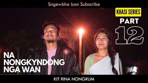 Na Nongkyndong Nga Wan Part Khasi Series Youtube