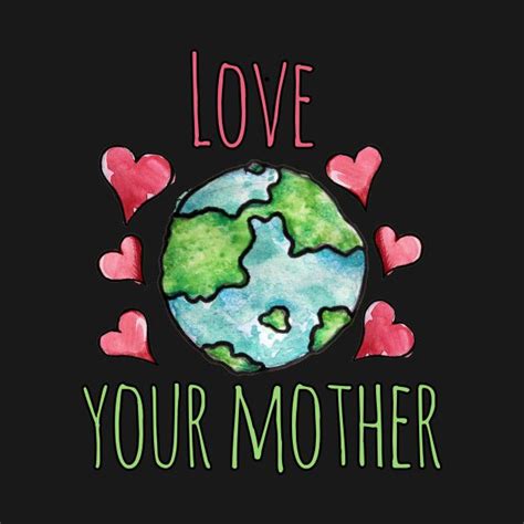 The Earth With Hearts Around It That Says Love Your Mother On A Black