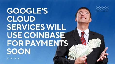 Google Cloud Services Partnered With Coinbase To Accept Crypto Payments