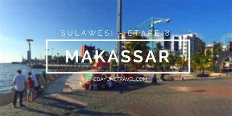 Séjour à Makassar Guide De Voyage à Sulawesi Blog Voyage