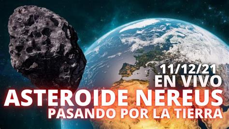 En Vivo Trayectoria Del Asteroide Nereus Su Paso Por La Tierra