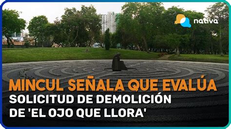 🚨 Ministerio De Cultura Señala Que Evalúa Solicitud De Demolición De El Ojo Que Llora Youtube