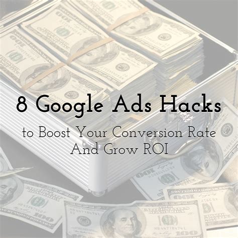 Eight Google Ads Hacks That Can Boost Your Conversion Rate And Grow Roi